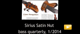 Sirius Satin Nut bass quarterly, 1/2014