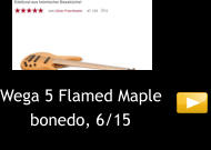 Wega 5 Flamed Maple       bonedo, 6/15